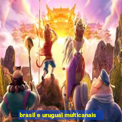 brasil e uruguai multicanais